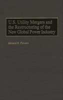 U.S. Utility Mergers and the Restructuring of the New Global Power Industry 1567201636 Book Cover