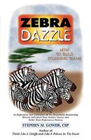Zebra Dazzle: How to Build Stunning Teams 1880150239 Book Cover
