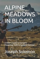 ALPINE MEADOWS IN BLOOM: A Hiker’s Guide to Europe’s Flowering Trails in Spring & Summer B0FS7GLXFP Book Cover