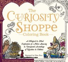 The Curiosity Shoppe Coloring Book: A Magical and Mad Exploration of a Most Amusing and Unexpected Assemblage of Novelties and Oddities 1440595968 Book Cover