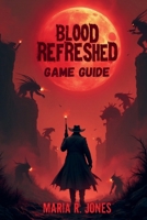 BLOOD REFRESHED SUPPLY GAME GUIDE: Ultimate Strategies, Expert Tips, and In-Depth Techniques for Dominating Every Aspect of Blood Refreshed Supply. B0G78P9KGW Book Cover