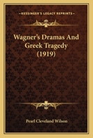 Wagner's Dramas And Greek Tragedy 1143206932 Book Cover