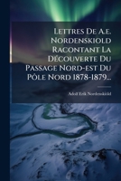 Lettres De A.e. Nordenskiold Racontant La Découverte Du Passage Nord-est Du Pôle Nord 1878-1879... 1275959660 Book Cover