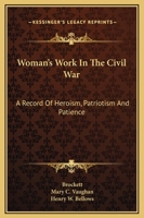 Women's Work in the Civil War: A Record of Heroism, Patriotism and Patience 0681455039 Book Cover