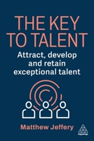 The Key to Talent: Attract, Develop and Retain Exceptional Talent 1398629634 Book Cover