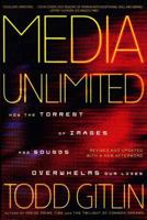 Media Unlimited: How the Torrent of Images and Sounds Overwhelms Our Lives 0805072837 Book Cover
