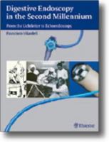 Digestive Endoscopy in the Second Millenium: From the Lichtleiter to Echoendoscopy 1588904202 Book Cover