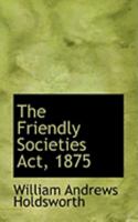 The Friendly Societies Act, 1875 1016754116 Book Cover