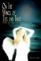 On the Wings of This and That: Poems and Short Stories 1420893513 Book Cover