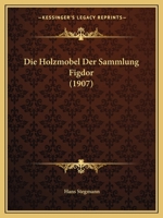 Die Holzmobel Der Sammlung Figdor (1907) 1168363209 Book Cover