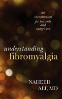 Understanding Fibromyalgia: An Introduction for Patients and Caregivers 1442226595 Book Cover