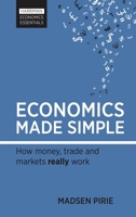 Economics Made Simple: How money, trade and markets really work 085719142X Book Cover