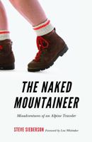 The Naked Mountaineer: Misadventures of an Alpine Traveler 0803248792 Book Cover