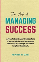 The Art of Managing Success: A Powerful Book to Learn the Side-effects of Success, Build Personal Management Skills, Conquer Challenges and Achieve ... and Skill Development: Skilling and Scaling) B0BFWLZV3G Book Cover