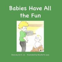 Babies Have All the Fun 1732548706 Book Cover