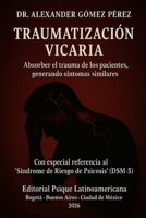 TRAUMATIZACIÓN VICARIA: Absorber el trauma de los pacientes, generando síntomas similares. Con especial referencia al "Síndrome de Riesgo de Psicosis" ... la Psiquiatria Forense) (Spanish Edition) B0GPND719K Book Cover