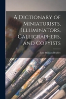 A Dictionary of Miniaturists, Illuminators, Calligraphers, and Copyists 1016777949 Book Cover