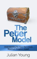 The Peter Model: Understanding the Keys that Unlock Maximum Kingdom Impact 0999027980 Book Cover