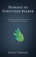 Homage to Stretcher Bearer: The Human Oscillation Between Two Sensations of Oneness 1592994571 Book Cover