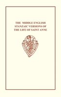 The Middle English Stanzaic Versions of the Life of St Anne (Early English Text Society Original Series) 0859919129 Book Cover
