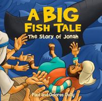 A Big Fish Tale: The Story of Jonah 1424557674 Book Cover