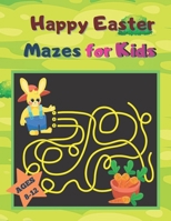 Happy Easter Mazes for Kids Ages 8-12: My First Easy And Challenging Happy Easter Mazes For Kids. B09242ZRFS Book Cover