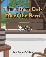 Three Barn Cats Meet the Barn 1098092155 Book Cover