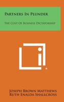 Partners in Plunder: The Cost of Business Dictatorship 1258785285 Book Cover