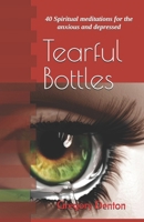 Tearful Bottles: 40 Spiritual meditations for the anxious and depressed 1517008808 Book Cover