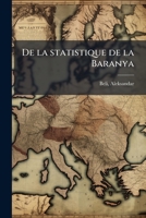 De la statistique de la Baranya (French Edition) 1024127605 Book Cover