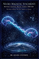 Neuro-Magnetic Synchrony Between Sleeping Brains Across 1000 Km: The Science of Brains That Pulse Together at a Distance B0GYQFJSGL Book Cover