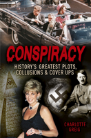 Conspiracy: History's Greatest Plots, Collusions And Cover Ups 1788885473 Book Cover