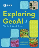Exploring Geoai: Tools and Workflows 1589489128 Book Cover