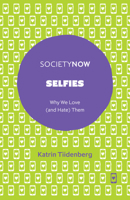 Selfies: Why We Love (and Hate) Them 1787437175 Book Cover