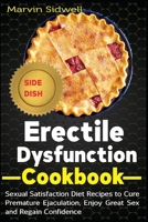 Erectile Dysfunction Cookbook: Sexual Satisfaction Diet Recipes to Cure Premature Ejaculation, Enjoy Great Sex and Regain Confidence B08C97THMN Book Cover