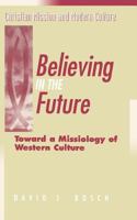 Believing in the Future: Toward a Missiology of Western Culture (Christian Mission and Modern Culture) 1563381176 Book Cover