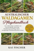 Australischer Waldagamen Pflegehandbuch: Ein vollständiger Leitfaden zur Unterbringung, Fütterung, Handhabung und Pflege dieser einzigartigen baumbewohnenden Echsen (German Edition) B0H279QYCV Book Cover