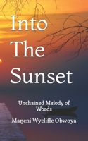 Into The Sunset: Unchained Melody of Words 1983532703 Book Cover
