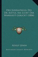 Der Judenspiegel Des Dr. Justus, Ins Licht Der Wahrheit Gerückt 1016831978 Book Cover