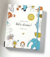 Illustration School: Let's Draw! (Includes Book and Sketch Pad): A Kit with Guided Book and Sketch Pad for Drawing Happy People, Cute Animals, and Plants and Small Creatures 1592539769 Book Cover