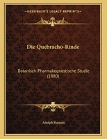 Die Quebracho-Rinde: Botanisch-Pharmakognostische Studie 1273258037 Book Cover
