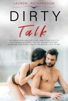 Dirty Talk: The Perversion Language Guide, How to Talk Dirty to Your Woman in Intimacy and Get Orgasm Together, Go Beyond Your Sexual Taboos and Become a God of Sex! B086BK63Y2 Book Cover