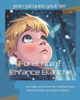 Forêt Noire - Enfance Blanche: Au milieu d'une forêt de conifères Aussi noire et touffue que belle et altière (roman) (French Edition) B0G51CF5RJ Book Cover