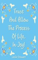 Trust and Allow the Process of Life In-Joy! 1891067044 Book Cover