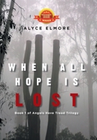 When All Hope Is Lost: Book 1 of Angels Have Tread Trilogy 1669888304 Book Cover