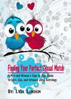 Finding Your Perfect Sexual Match: A Man and Woman's Guide to Love, Marriage and Intimacy Using Astrology 0978505662 Book Cover