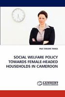 SOCIAL WELFARE POLICY TOWARDS FEMALE-HEADED HOUSEHOLDS IN CAMEROON 3838390113 Book Cover