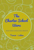 The Charter School Wars: Insight from a Charter School Innovator 1433141701 Book Cover