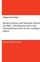 Konservatismus und Nationale Identit?t in der BRD - Liberalkonservative und Nationalkonservative in den achtziger Jahren 3638793311 Book Cover