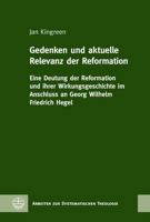 Gedenken Und Aktuelle Relevanz Der Reformation: Eine Deutung Der Reformation Und Ihrer Wirkungsgeschichte Im Anschluss an Georg Wilhelm Friedrich Hege 3374067948 Book Cover